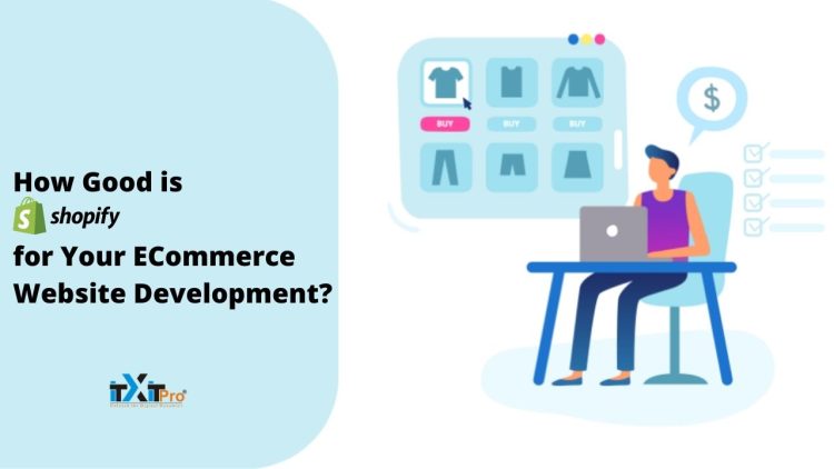 How Good is Shopify for Your ECommerce Website Development