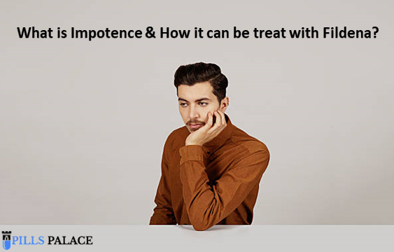 What is Impotence & How it can be treat with Fildena?