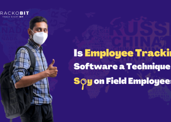 Is Employee Tracking Software a technique to Spy on Field Employees