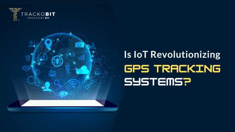 Is IoT Revolutionizing GPS Tracking Systems
