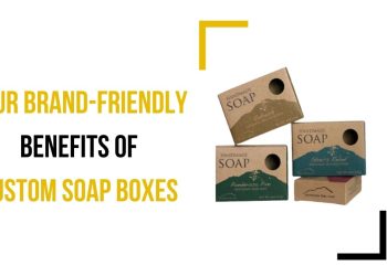 Four Brand-Friendly Benefits of Custom Soap Boxes