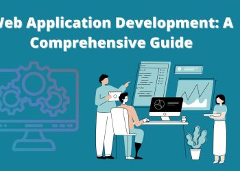Web Application Development: A Comprehensive Guide for 2022