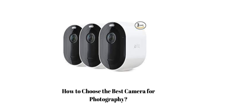 How to Choose the Best Camera for Photography?