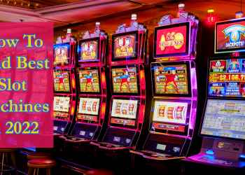 How To Find Best Slot Machines in 2022
